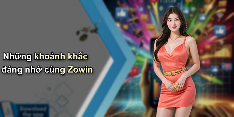 Những khoảnh khắc đáng nhớ cùng Zowin