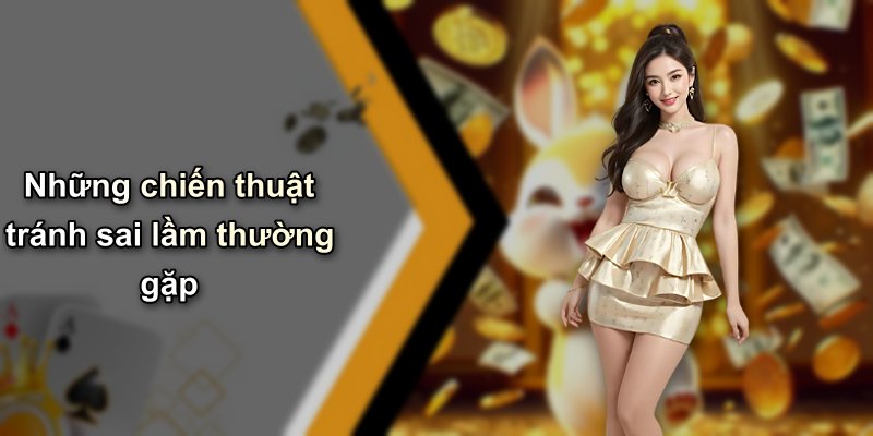 Những chiến thuật tránh sai lầm thường gặp