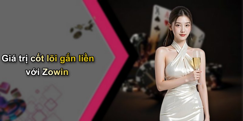 Giá trị cốt lõi gắn liền với Zowin
