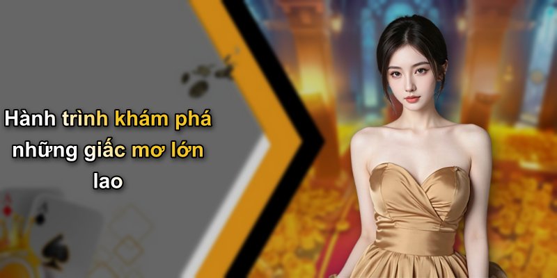 Hành trình khám phá những giấc mơ lớn lao