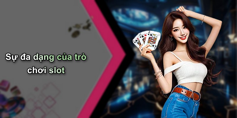 Sự đa dạng của trò chơi slot