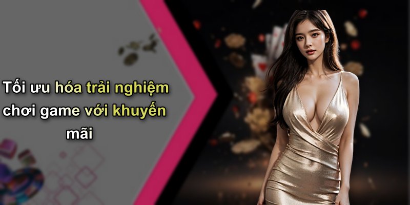 Tối ưu hóa trải nghiệm chơi game với khuyến mãi