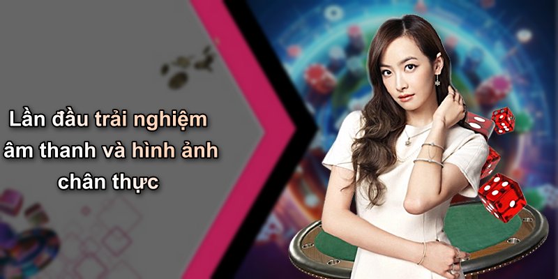 Lần đầu trải nghiệm âm thanh và hình ảnh chân thực