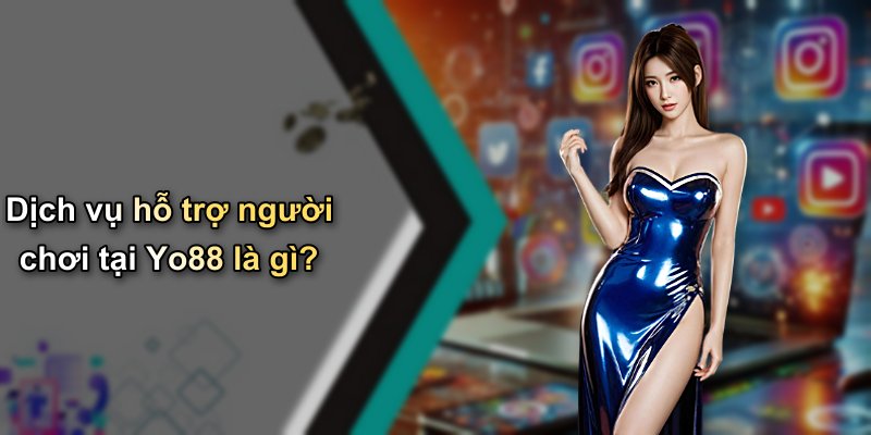 Dịch vụ hỗ trợ người chơi tại Yo88 là gì?