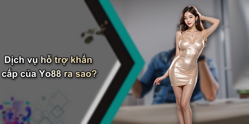 Dịch vụ hỗ trợ khẩn cấp của Yo88 ra sao?