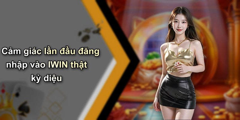 Cảm giác lần đầu đăng nhập vào IWIN thật kỳ diệu