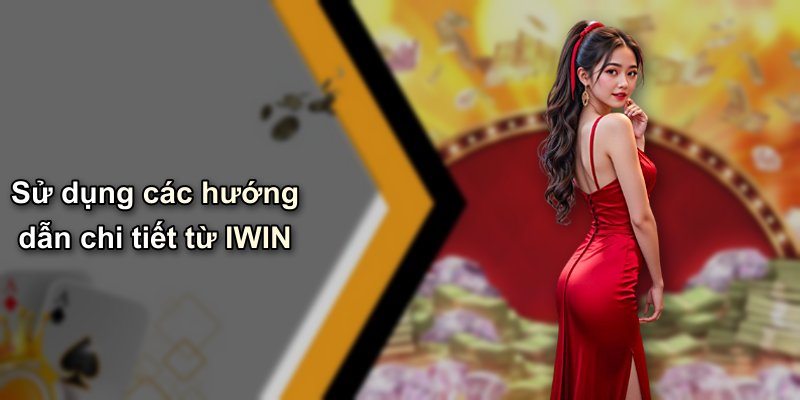 Sử dụng các hướng dẫn chi tiết từ IWIN