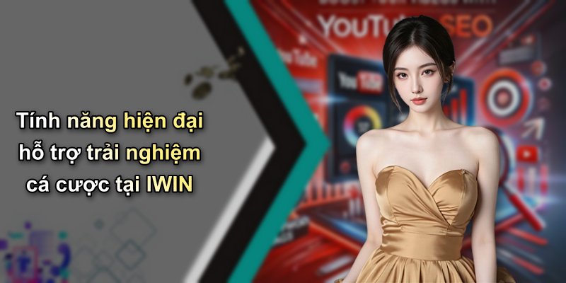 Tính năng hiện đại hỗ trợ trải nghiệm cá cược tại IWIN