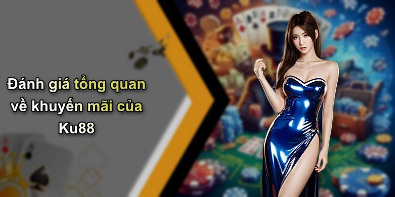 Đánh giá tổng quan về khuyến mãi của Ku88