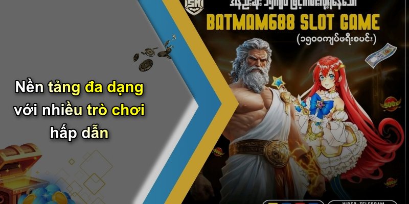 Nền tảng đa dạng với nhiều trò chơi hấp dẫn