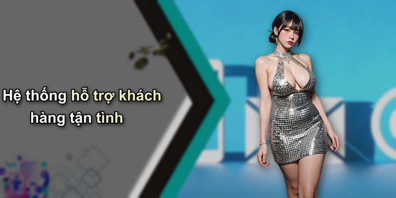 Hệ thống hỗ trợ khách hàng tận tình