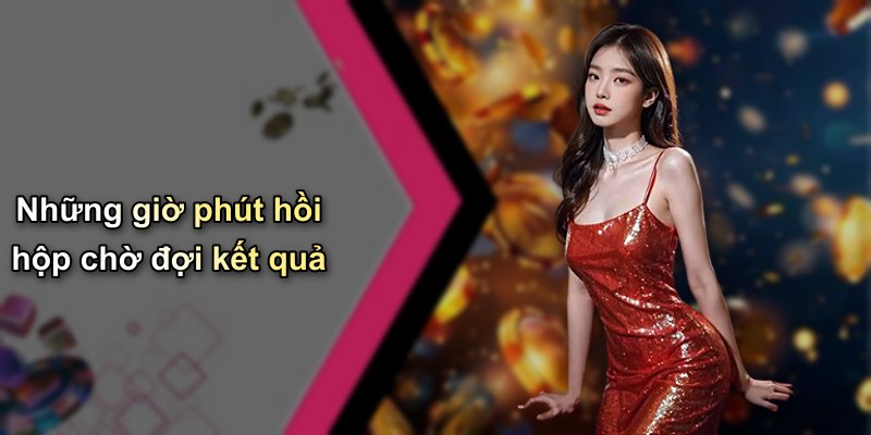 Những giờ phút hồi hộp chờ đợi kết quả