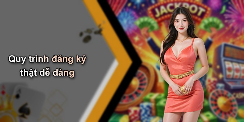Quy trình đăng ký thật dễ dàng