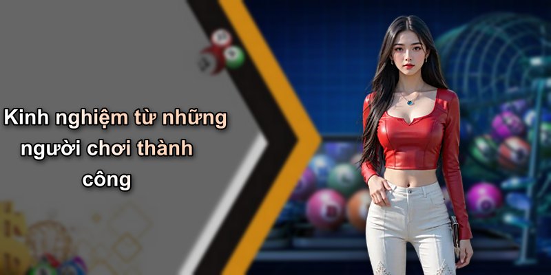 Kinh nghiệm từ những người chơi thành công