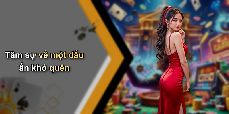 Tâm sự về một dấu ấn khó quên