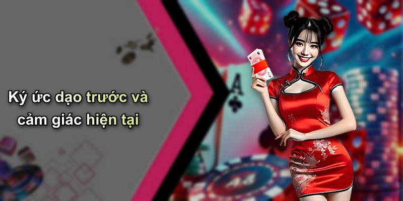 Ký ức dạo trước và cảm giác hiện tại