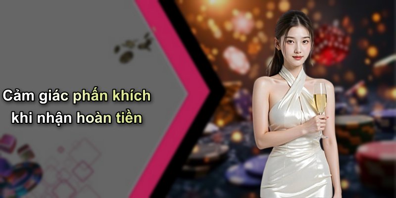Cảm giác phấn khích khi nhận hoàn tiền