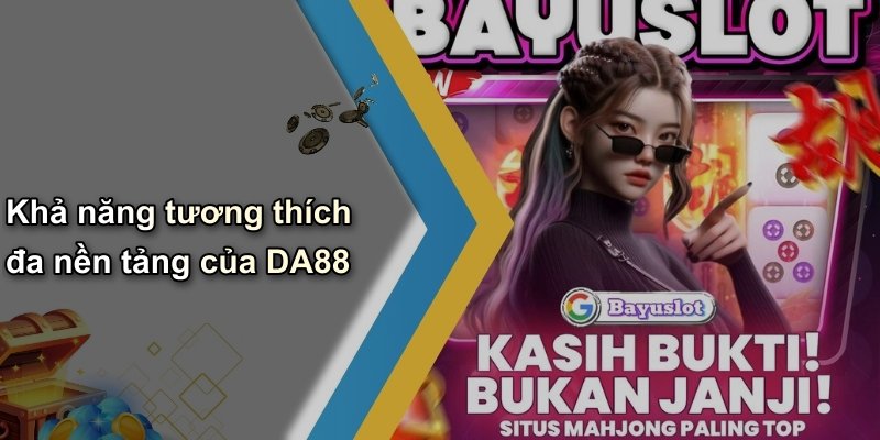 Khả năng tương thích đa nền tảng của DA88