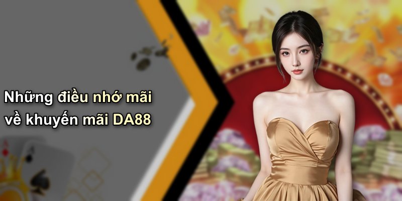 Những điều nhớ mãi về khuyến mãi DA88