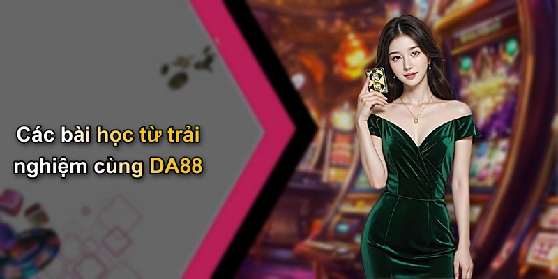 Các bài học từ trải nghiệm cùng DA88