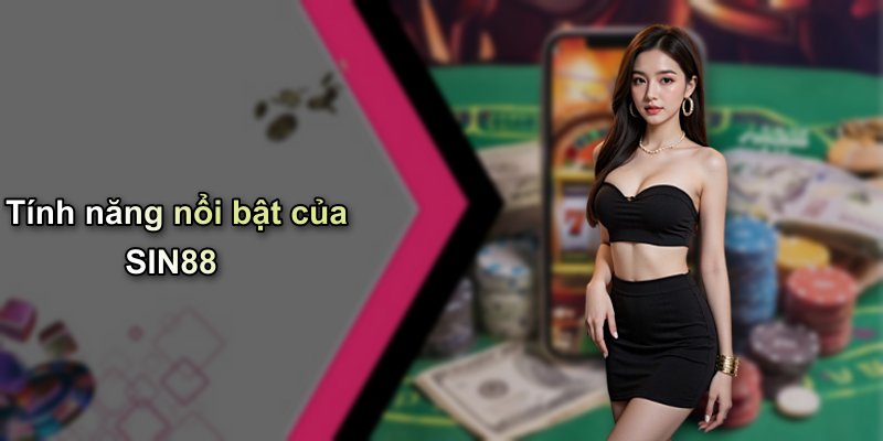 Tính năng nổi bật của SIN88