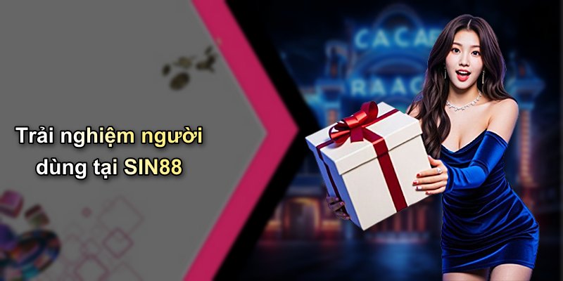 Trải nghiệm người dùng tại SIN88