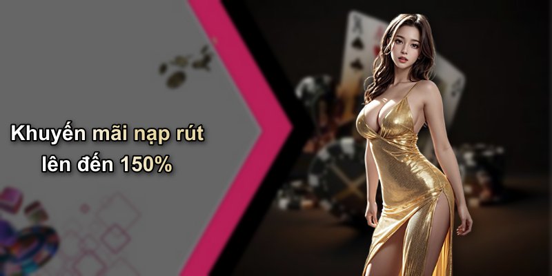 Khuyến mãi nạp rút lên đến 150%