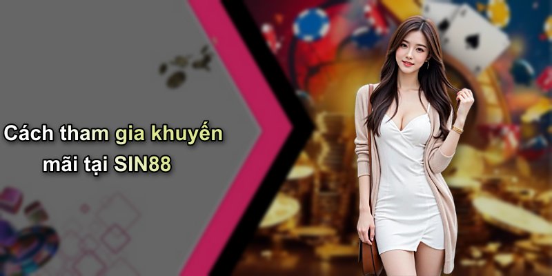 Cách tham gia khuyến mãi tại SIN88