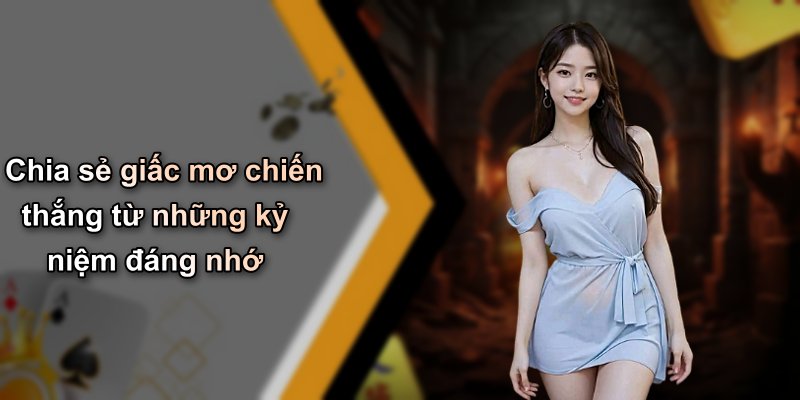 Chia sẻ giấc mơ chiến thắng từ những kỷ niệm đáng nhớ