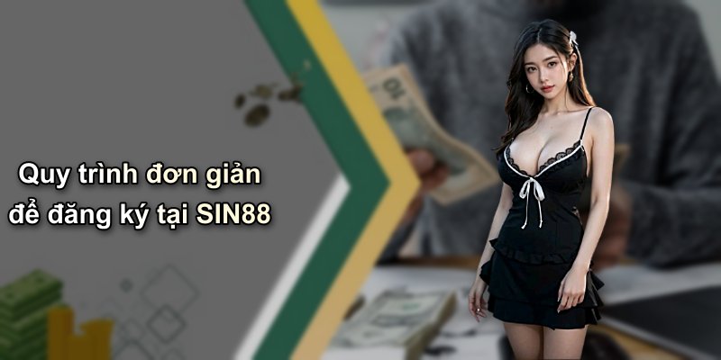 Quy trình đơn giản để đăng ký tại SIN88