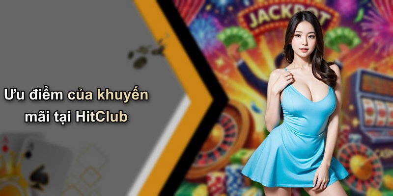 Ưu điểm của khuyến mãi tại HitClub