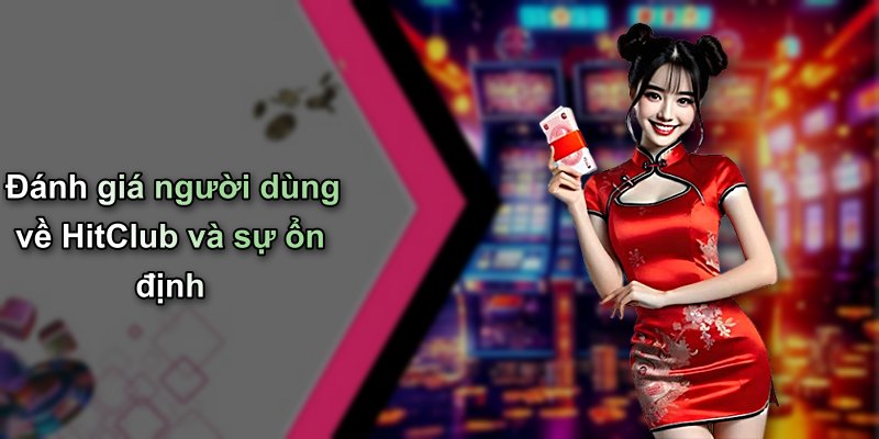 Đánh giá người dùng về HitClub và sự ổn định
