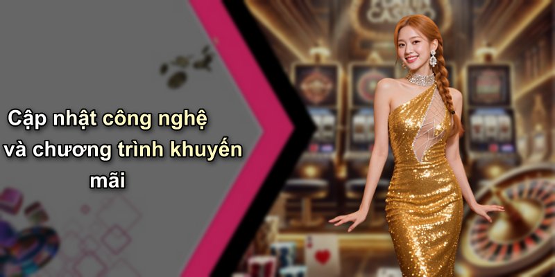 Cập nhật công nghệ và chương trình khuyến mãi