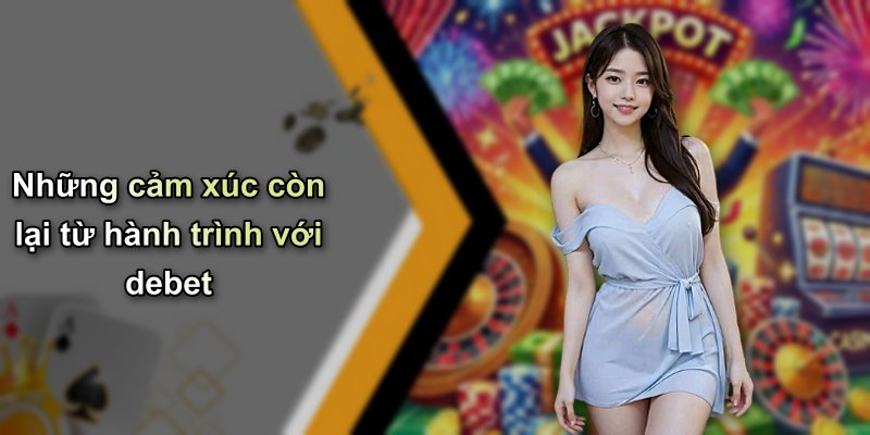 Những cảm xúc còn lại từ hành trình với debet