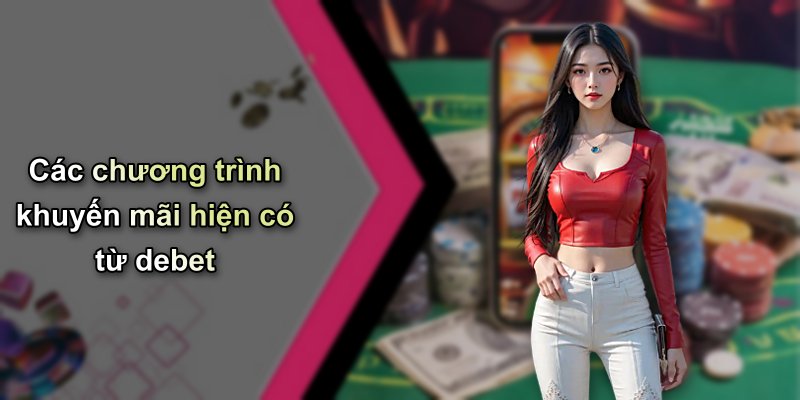 Các chương trình khuyến mãi hiện có từ debet