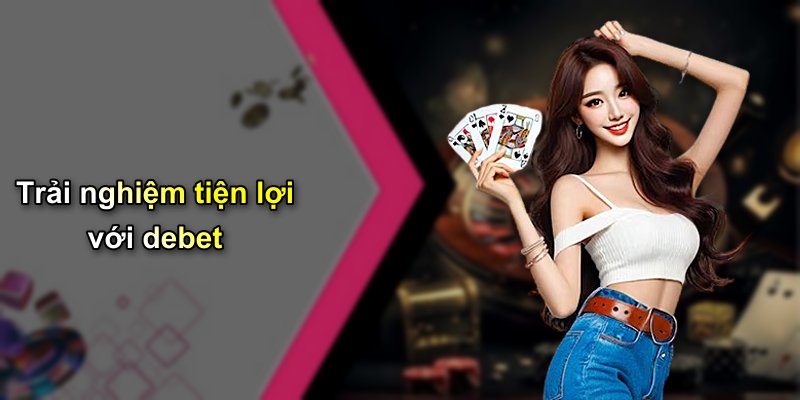 Trải nghiệm tiện lợi với debet
