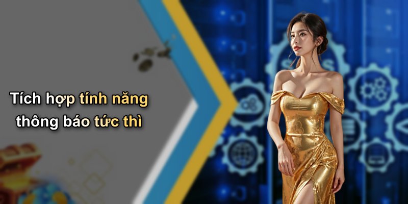 Tích hợp tính năng thông báo tức thì