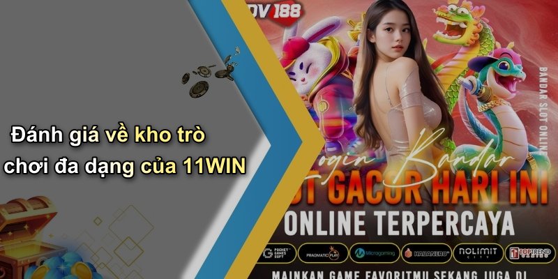 Đánh giá về kho trò chơi đa dạng của 11WIN
