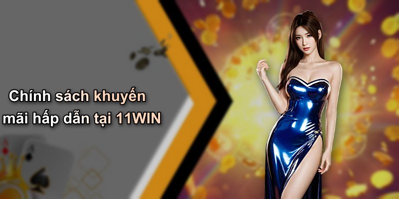 Chính sách khuyến mãi hấp dẫn tại 11WIN