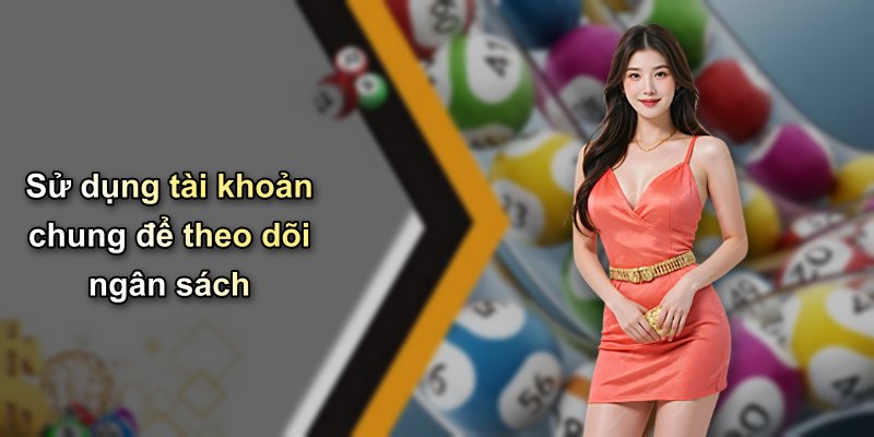 Sử dụng tài khoản chung để theo dõi ngân sách