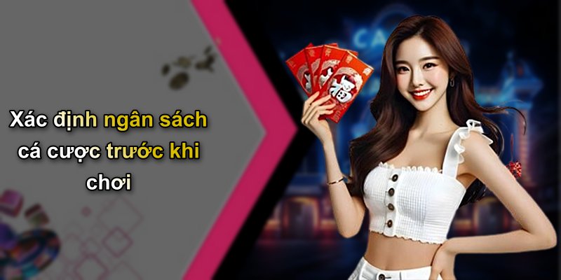 Xác định ngân sách cá cược trước khi chơi