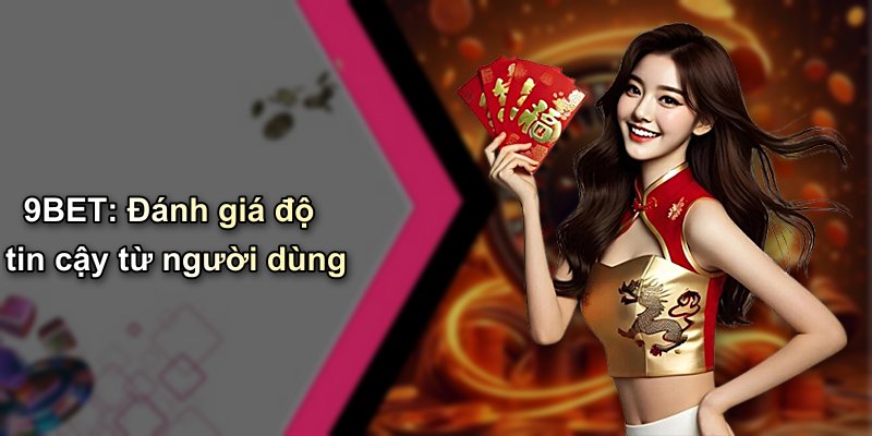 9BET: Đánh giá độ tin cậy từ người dùng