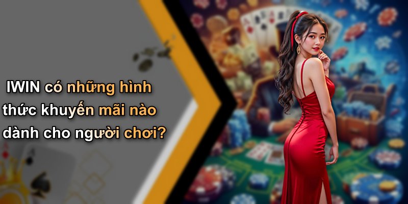 IWIN có những hình thức khuyến mãi nào dành cho người chơi?