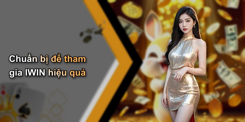 Chuẩn bị để tham gia IWIN hiệu quả