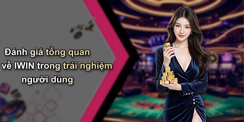 Đánh giá tổng quan về IWIN trong trải nghiệm người dùng