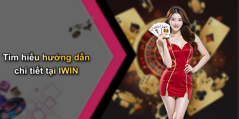 Tìm hiểu hướng dẫn chi tiết tại IWIN