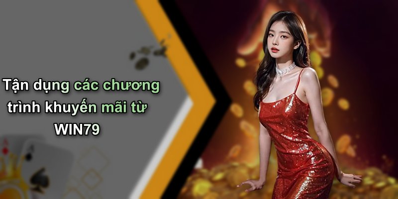 Tận dụng các chương trình khuyến mãi từ WIN79