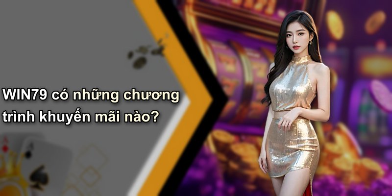 WIN79 có những chương trình khuyến mãi nào?