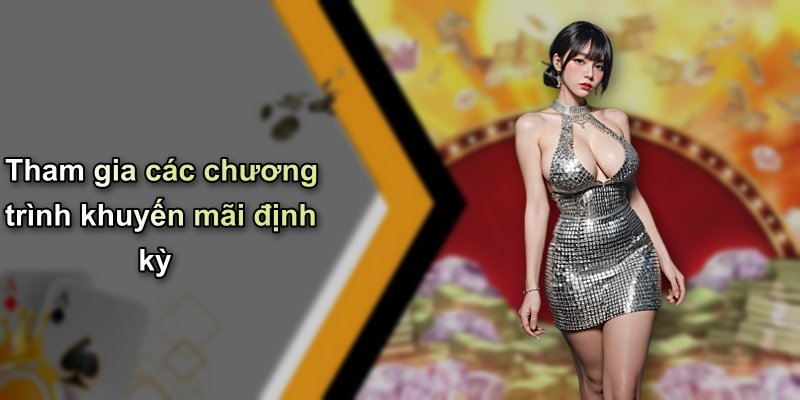 Tham gia các chương trình khuyến mãi định kỳ