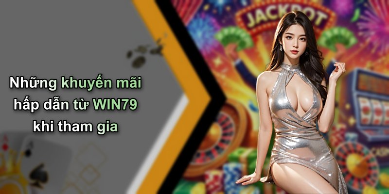 Những khuyến mãi hấp dẫn từ WIN79 khi tham gia